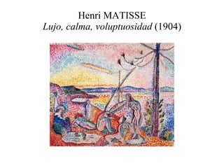 Henri MATISSE Lujo, calma, voluptuosidad  (1904) 