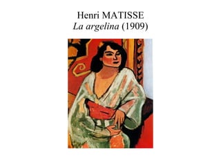 Henri MATISSE La argelina  (1909) 