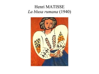 Henri MATISSE La blusa rumana  (1940) 