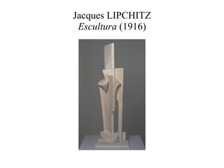 Jacques LIPCHITZ Escultura  (1916) 