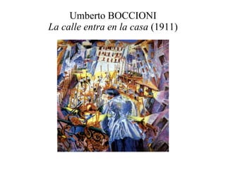 Umberto BOCCIONI La calle entra en la casa  (1911) 