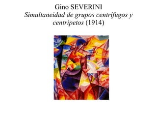 Gino SEVERINI Simultaneidad de grupos centrífugos y centrípetos  (1914) 