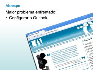 Abraspe Maior problema enfrentado: Configurar o Outlook 