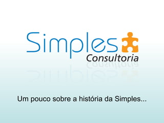 Um pouco sobre a história da Simples... 