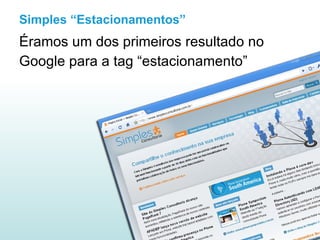 Simples “Estacionamentos” Éramos um dos primeiros resultado no Google para a tag “estacionamento” 