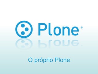 O próprio Plone 