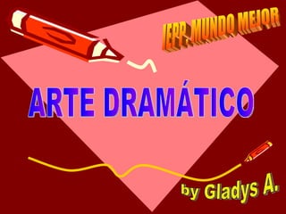 ARTE DRAMÁTICO by Gladys A. IEPP. MUNDO MEJOR 