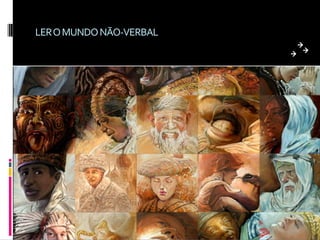 LER O MUNDO NÃO-VERBAL
 