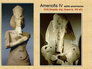 Amenofis IV estilo amarniense XVIII Dinastía. Imp. Nuevo (s. XIV aC)