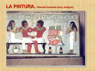 LA PINTURA. Ofrenda funeraria (Imp. Antiguo)
