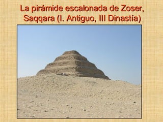La pirámide escalonada de Zoser, Saqqara (I. Antiguo, III Dinastía)