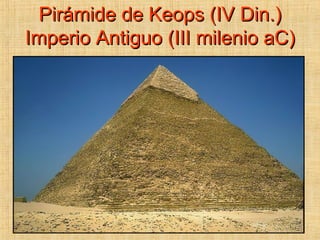 Pirámide de Keops (IV Din.) Imperio Antiguo (III milenio aC)