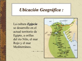 Ubicación Geográfica :


La cultura Egipcia
se desarrollo en el
actual territorio de
Egipto, a orillas
del río Nilo, el ma...
