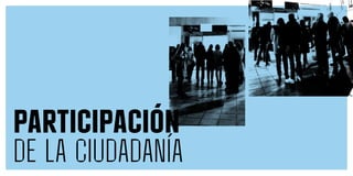 Participación
de la ciudadanía
 