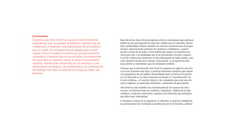 Más allá de las cifras (120 participantes activos), entendemos que podemos
hablar de una participación de muy alta calidad, por su extensión, diversi-
dad y profundidad. Hemos contado con extensas conversaciones (8 grupos
focales), intervenciones artísticas de creadores y ciudadanos, y partici-
pación a través de las redes. A esto habría que sumar, no contamos con
cifras para ello, a la ciudadanía que se ha encontrado o ha ido a conocer
la acción. Todos estos elementos no han funcionado de modo aislado, sino
como distintas formas de la misma conversación. La recepción ha sido
muy positiva y entendemos que los resultados también.
Creemos que la intervención Arte Fértil ha supuesto un soplo de aire fres-
co en una situación muy dura, y presenta elementos artísticos que suman
a las gramáticas de arte público desarrolladas hasta la fecha en la provin-
cia. La ubicación en un local comercial en desuso, la “escenificación” de
la vida cotidiana, y el carácter abierto a los ciudadanos para una tarea de
cierta exigencia, ha generado reflexiones y momentos de gran interés.
Arte Fértil ha sido también una reivindicación de los espacios de inter-
sección. Las intersecciones de creadores, ciudadanos, ámbitos de la vida
cotidiana, y espacios comerciales, suponen una invitación que pensamos
que debe tener continuidad.
Y volvamos al motor de la propuesta, la reflexión. La práctica totalidad de
los participantes han mostrado su satisfacción por la invitación a reflexio-
Conclusiones
Creemos que Árte Fértil ha supuesto una interesante
experiencia que ha aunado la reflexión colectiva de las
creadoras y creadores, una experiencia de arte público
que se suma con innovaciones al bagaje que en este
campo tiene la ciudad y la provincia, y la participación
ciudadana. Creemos que en las actuales circunstancias
ha superado su objetivo, tomar el pulso al ecosistema
creativo, habiéndose convertido en un revulsivo y una
reactivación necesaria. Las invitaciones a la continuación
del diálogo han sido constantes en todas las fases del
proceso.
 