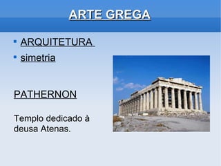 ARTE GREGA ARQUITETURA simetria PATHERNON Templo dedicado à deusa Atenas.