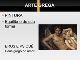 ARTE GREGA PINTURA Equilíbrio de sua forma EROS E PSIQUÊ Deus grego do amor