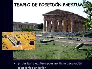 TEMPLO DE POSEIDÓN PAESTUM Es bastante austero pues no tiene decoración escultórica exterior 