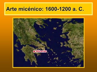 Arte micArte micéénico: 1600nico: 1600--1200 a. C.1200 a. C.
 