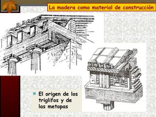 La madera como material de construcción El origen de los triglifos y de las metopas