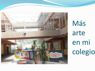Más
arte
en mi
colegio
 