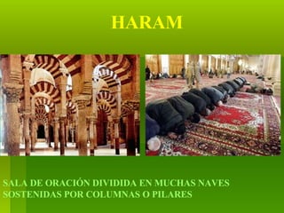 HARAM SALA DE ORACIÓN DIVIDIDA EN MUCHAS NAVES SOSTENIDAS POR COLUMNAS O PILARES 