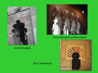 Arco lobulado. Arco lobulado entrecruzado. Arco herradura. 