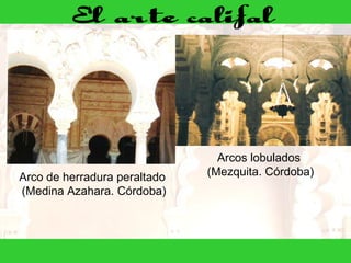 Arco de herradura peraltado  (Medina Azahara. Córdoba) Arcos lobulados  (Mezquita. Córdoba) 