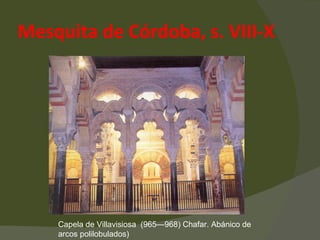 Mesquita de Córdoba, s. VIII-X Capela de Villavisiosa  (965—968) Chafar. Abánico de arcos polilobulados) 