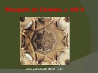 Mesquita de Córdoba, s. VIII-X Cúpula gallonada do Mihrab  (s. X) 
