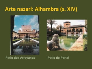 Arte nazarí: Alhambra (s. XIV) Patio dos Arrayanes Patio do Partal  