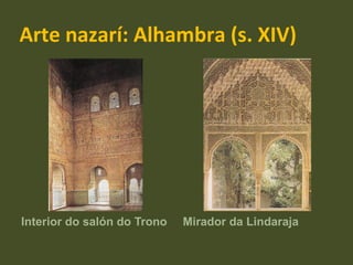 Arte nazarí: Alhambra (s. XIV) Interior do salón do Trono Mirador da Lindaraja 