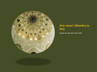 Arte nazarí: Alhambra (s. XIV) Cúpula da sala das dúas irmás. 