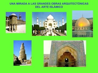 UNA MIRADA A LAS GRANDES OBRAS ARQUITECTÓNICAS DEL ARTE ISLÁMICO 