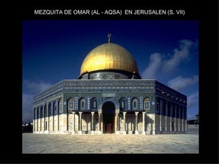 MEZQUITA DE OMAR (AL - AQSA)  EN JERUSALEN (S. VII) 
