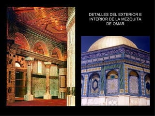 DETALLES DEL EXTERIOR E INTERIOR DE LA MEZQUITA DE OMAR 