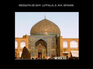 MEZQUITA DE SAYI  LUTFALLÁ, S. XVII. ISFAHAN. 