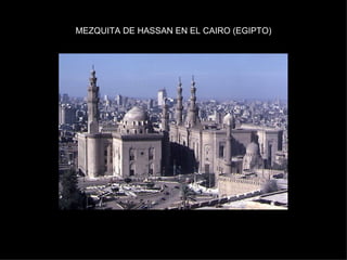 MEZQUITA DE HASSAN EN EL CAIRO (EGIPTO) 