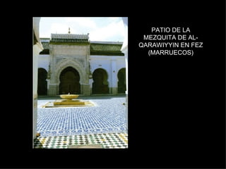 PATIO DE LA MEZQUITA DE AL-QARAWIYYIN EN FEZ (MARRUECOS) 