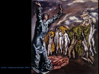El Greco  - A Abertura do Quinto Selo - 1608-14 