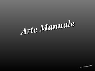 Arte Manuale www.profland.135.it 