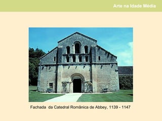 Fachada  da Catedral Românica de Abbey, 1139 - 1147  