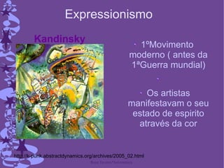 Expressionismo Faça duplo clique para adicionar objectos gráficos 1ºMovimento  moderno ( antes da 1ªGuerra mundial) Os artistas manifestavam o seu estado de espirito através da cor http://k-punk.abstractdynamics.org/archives/2005_02.html Kandinsky   