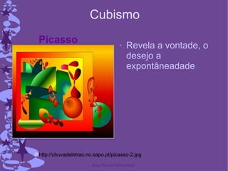Cubismo Revela a vontade, o desejo a expontâneadade Picasso http://chuvadeletras.no.sapo.pt/picasso-2.jpg 