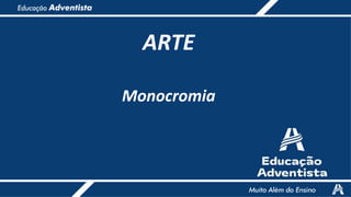 ARTE
Monocromia
 