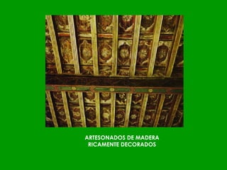 ARTESONADOS DE MADERA RICAMENTE DECORADOS 