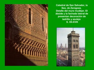 Catedral de San Salvador, la Seo, de Zaragoza.  Detalle del muro mudéjar . El ábside y la fachada lateral de presentan decoración de ladrillo y azulejo    S. XII-XVIII 