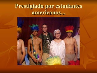 Prestigiado por estudantes americanos... 