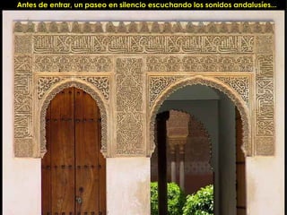 Antes de entrar, un paseo en silencio escuchando los sonidos andalusíes... 