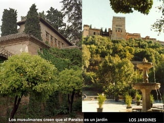 LOS JARDINES Los musulmanes creen que el Paraíso es un jardín 
